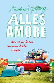 Title: Alles Amore: Wie ich in Italien um meine Liebe campte, Author: Markus Götting