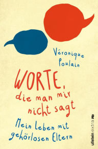 Title: Worte, die man mir nicht sagt: Mein Leben mit gehörlosen Eltern, Author: Véronique Poulain