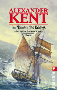 Title: Im Namen des Königs: Ein Adam-Bolitho-Roman, Author: Alexander Kent