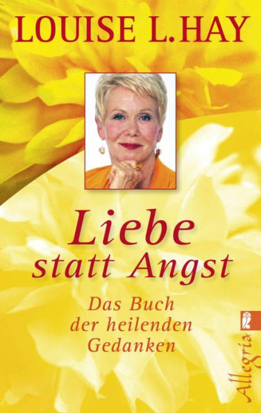 Liebe statt Angst: Das Buch der heilenden Gedanken