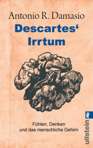 Title: Descartes' Irrtum: Fühlen, Denken und das menschliche Gehirn, Author: Antonio R. Damasio
