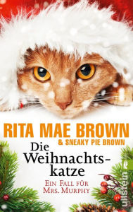 Title: Die Weihnachtskatze: Ein Fall für Mrs. Murphy Ein amüsanter, warmherziger und natürlich spannender Weihnachtskrimi, Author: Rita Mae Brown