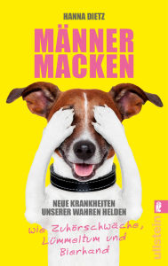 Title: Männermacken: Neue Krankheiten unserer wahren Helden wie Zuhörschwäche, Lümmeltum und Bierhand, Author: Hanna Dietz