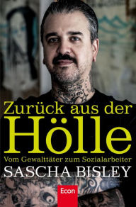 Title: Zurück aus der Hölle: Vom Gewalttäter zum Sozialarbeiter, Author: Sascha Bisley