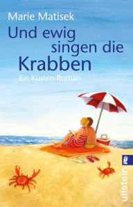 Title: Und ewig singen die Krabben: Ein Küsten-Roman, Author: Marie Matisek