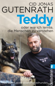 Title: Teddy oder wie ich lernte, die Menschen zu verstehen: Aus dem Leben eines Polizeihundes, Author: Cid Jonas Gutenrath