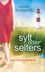 Title: Sylt oder Selters: Ein Glücksroman, Author: Claudia Thesenfitz