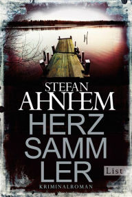 Title: Herzsammler: Kriminalroman, Author: Stefan Ahnhem