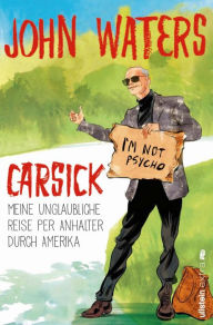 Title: Carsick: Meine unglaubliche Reise per Anhalter durch Amerika, Author: John Waters