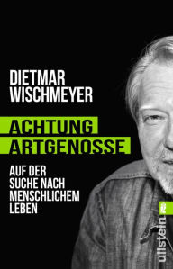 Title: Achtung, Artgenosse!: Auf der Suche nach menschlichem Leben, Author: Dietmar Wischmeyer