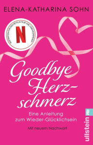 Title: Goodbye Herzschmerz: Eine Anleitung zum Wieder-Glücklichsein Der Ratgeber zum Netflix-Film 