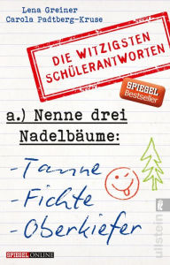 Title: Nenne drei Nadelbäume: Tanne, Fichte, Oberkiefer: Die witzigsten Schülerantworten, Author: Lena Greiner