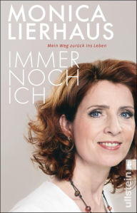Title: Immer noch ich: Mein Weg zurück ins Leben, Author: Monica Lierhaus