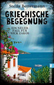 Title: Griechische Begegnung: Kommissar Nick Zakos ermittelt, Author: Stella Bettermann