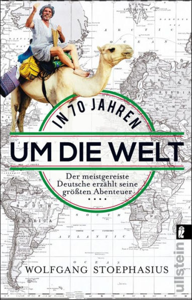 In siebzig Jahren um die Welt: Der meistgereiste Deutsche erzählt seine größten Abenteuer