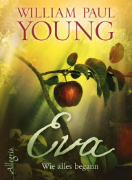 Title: Eva: Wie alles begann, Author: William Paul Young