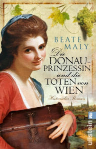 Title: Die Donauprinzessin und die Toten von Wien: Historischer Roman, Author: Beate Maly