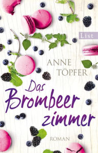 Title: Das Brombeerzimmer: In den süßesten Früchten liegen die schönsten Wunder verborgen, Author: Anne Töpfer