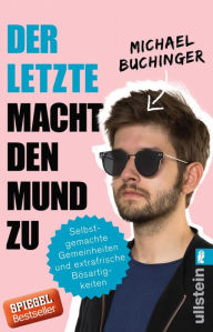 Title: Der Letzte macht den Mund zu: Selbstgemachte Gemeinheiten und extrafrische Bösartigkeiten, Author: Michael Buchinger