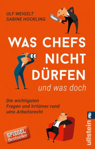 Title: Was Chefs nicht dürfen (und was doch): Die wichtigsten Fragen und Irrtümer rund ums Arbeitsrecht, Author: Ulf Weigelt