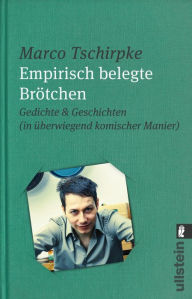 Title: Empirisch belegte brötchen: Gedichte und geschichten (In überwiegend komischer manier), Author: Marco Tschirpke
