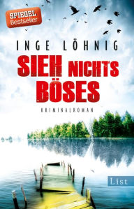 Title: Sieh nichts Böses, Author: Inge Löhnig