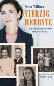 Title: Vierzig Herbste: Eine Familiengeschichte im Kalten Krieg, Author: Nina Willner