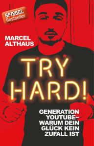 Title: Try Hard!: Generation YouTube - Warum dein Glück kein Zufall ist, Author: Marcel Althaus