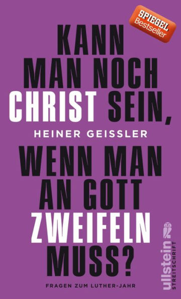 Kann man noch Christ sein, wenn man an Gott zweifeln muss?: Fragen zum Luther-Jahr