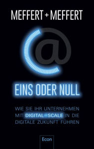 Title: Eins oder Null: Wie Sie Ihr Unternehmen mit Digital@Scale in die digitale Zukunft führen, Author: Jürgen Meffert