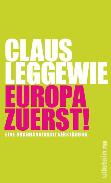 Europa zuerst!: Eine Unabhängigkeitserklärung