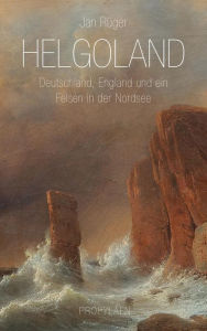 Title: Helgoland: Deutschland, England und ein Felsen in der Nordsee, Author: Jan Rüger