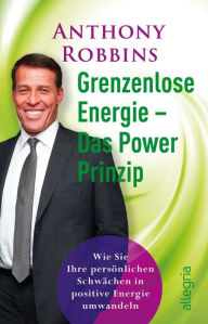 Title: Grenzenlose Energie - Das Powerprinzip: Wie Sie Ihre persönlichen Schwächen in positive Energie verwandeln, Author: Tony Robbins