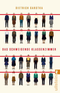 Title: Das schweigende Klassenzimmer: Eine wahre Geschichte über Mut, Zusammenhalt und den Kalten Krieg, Author: Dietrich Garstka