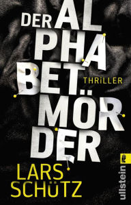 Title: Der Alphabetmörder: Der deutsche Chris Carter, Author: Lars Schütz