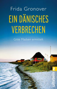 Title: Ein dänisches Verbrechen: Gitte Madsen ermittelt, Author: Frida Gronover