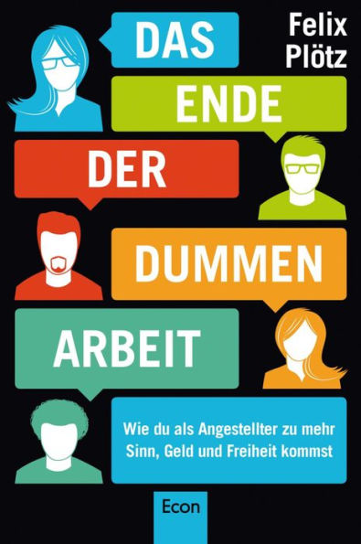 Das Ende der dummen Arbeit: Wie du als Angestellter zu mehr Sinn, Geld und Freiheit kommst