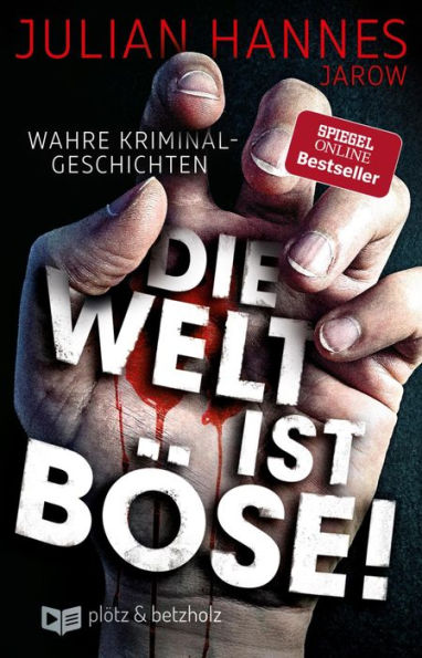 Die Welt ist böse!: Wahre Kriminalgeschichten