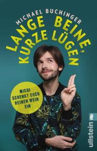 Title: Lange Beine, kurze Lügen: Michi schenkt euch reinen Wein ein, Author: Michael Buchinger