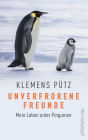 Unverfrorene Freunde: Mein Leben unter Pinguinen