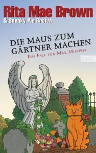 Title: Die Maus zum Gärtner machen: Ein Fall für Mrs. Murphy, Author: Rita Mae Brown