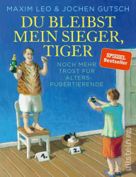 Title: Du bleibst mein Sieger, Tiger: Noch mehr Trost für Alterspubertierende, Author: Maxim Leo
