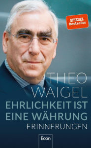 Title: Ehrlichkeit ist eine Währung: Erinnerungen, Author: Theo Waigel