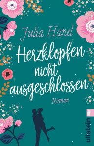 Title: Herzklopfen nicht ausgeschlossen: Wenn die Liebe anklopft und du nicht Nein sagen kannst, Author: Julia Hanel