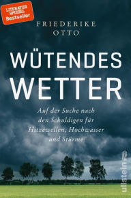 Title: Wütendes Wetter: Auf der Suche nach den Schuldigen für Hitzewellen, Hochwasser und Stürme Gewinnerin des deutschen Umweltpreises 2023, Author: Friederike Otto