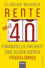 Rente mit 40: Finanzielle Freiheit und Glück durch Frugalismus Minimalistisch und nachhaltig leben, clever investieren und mit Aktien unabhängig werden