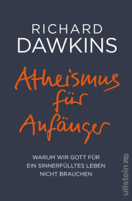 Title: Atheismus für Anfänger: Warum wir Gott für ein sinnerfülltes Leben nicht brauchen, Author: Richard Dawkins