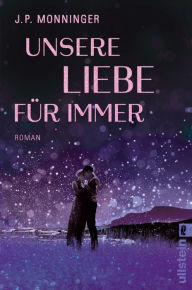 Title: Unsere Liebe für immer, Author: J. P. Monninger