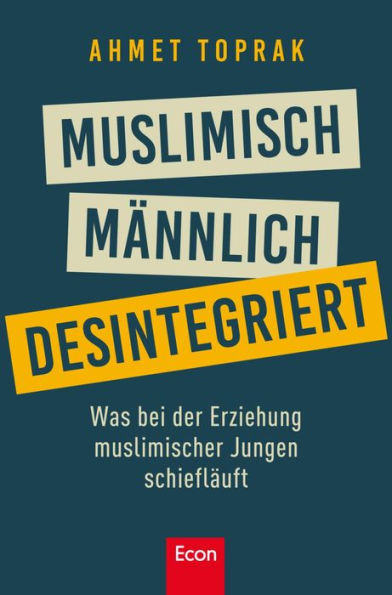 Muslimisch, männlich, desintegriert: Was bei der Erziehung muslimischer Jungen schief läuft