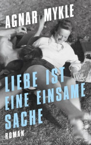 Title: Liebe ist eine einsame Sache, Author: Agnar Mykle